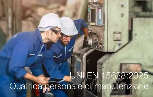 UNI EN 15628:2025 / Qualifica del personale di manutenzione UNI EN 15628:2025 / Qualifica del personale di manutenzione